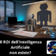 Il ROI dell'Intelligenza Artificiale